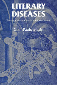 Title: Literary Diseases: Theme and Metaphor in the Italian Novel, Author: Gian-Paolo Biasin