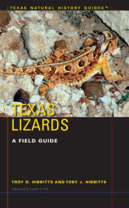 Title: Texas Lizards: A Field Guide, Author: Troy D. Hibbitts