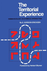 Title: The Territorial Experience: Human Ecology as Symbolic Interaction, Author: E. Gordon Ericksen