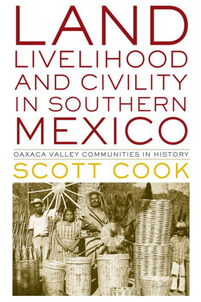 Land, Livelihood, and Civility Southern Mexico: Oaxaca Valley Communities History