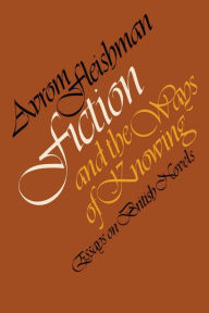 Title: Fiction and the Ways of Knowing: Essays on British Novels, Author: Avrom Fleishman