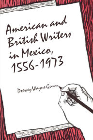 Title: American and British Writers in Mexico, 1556-1973, Author: Drewey Wayne Gunn