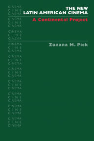 Title: The New Latin American Cinema: A Continental Project, Author: Zuzana M. Pick