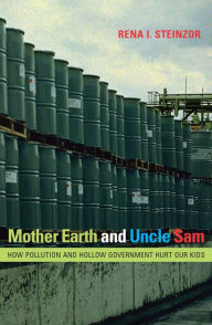 Title: Mother Earth and Uncle Sam: How Pollution and Hollow Government Hurt Our Kids, Author: Rena I. Steinzor