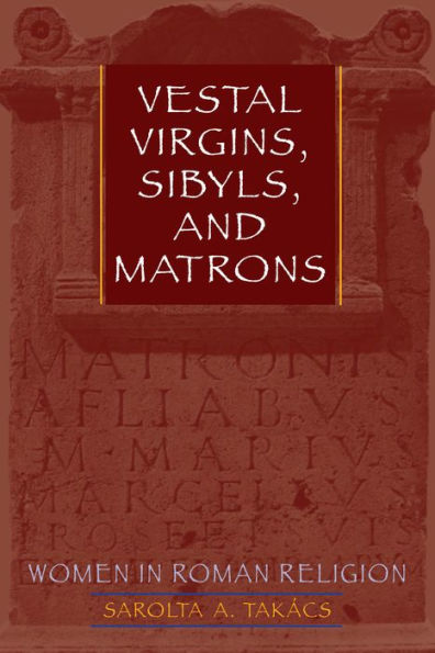 Vestal Virgins, Sibyls, and Matrons: Women in Roman Religion