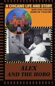 Title: Alex and the Hobo: A Chicano Life and Story, Author: José Inez Taylor