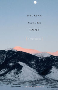 Title: Walking Nature Home: A Life's Journey, Author: Susan J. Tweit