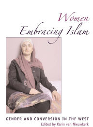 Title: Women Embracing Islam: Gender and Conversion in the West, Author: Karin van Nieuwkerk