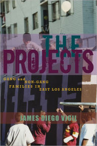 Title: The Projects: Gang and Non-Gang Families in East Los Angeles, Author: James Diego Vigil