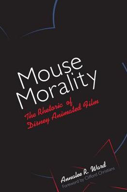 Mouse Morality: The Rhetoric of Disney Animated Film