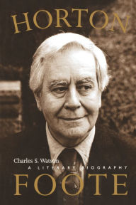 Title: Horton Foote: A Literary Biography, Author: Charles S. Watson