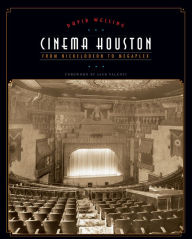 Title: Cinema Houston: From Nickelodeon to Megaplex, Author: David Welling