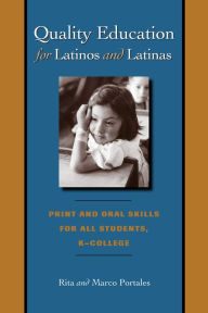 Title: Quality Education for Latinos and Latinas: Print and Oral Skills for All Students, K-College, Author: Rita Portales