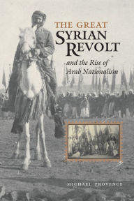 Title: The Great Syrian Revolt and the Rise of Arab Nationalism, Author: Michael Provence