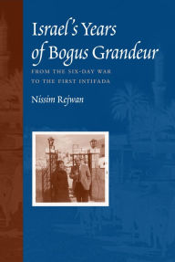 Title: Israel's Years of Bogus Grandeur: From the Six-Day War to the First Intifada, Author: Nissim Rejwan
