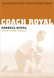 Title: Coach Royal: Conversations with a Texas Football Legend, Author: Darrell Royal