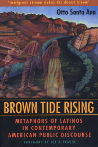 Title: Brown Tide Rising: Metaphors of Latinos in Contemporary American Public Discourse, Author: Otto Santa Ana