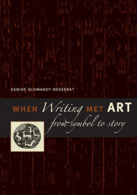 Title: When Writing Met Art: From Symbol to Story, Author: Denise Schmandt-Besserat