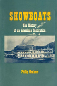 Title: Showboats: The History of an American Institution, Author: Philip Graham