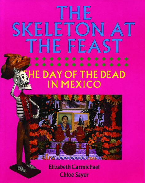 The Skeleton at the Feast: The Day of the Dead in Mexico