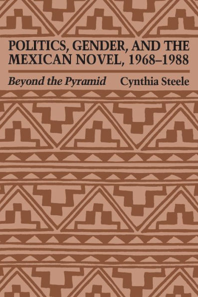 Politics, Gender, and the Mexican Novel, 1968-1988: Beyond Pyramid