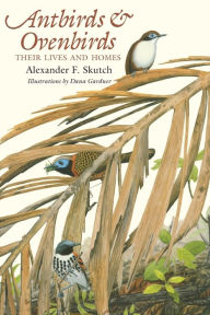 Title: Antbirds and Ovenbirds: Their Lives and Homes, Author: Alexander F. Skutch