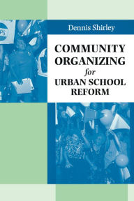 Title: Community Organizing for Urban School Reform / Edition 1, Author: Dennis Shirley