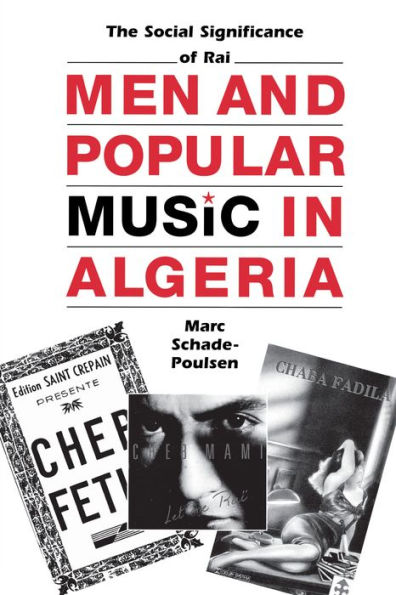 Men and Popular Music in Algeria: The Social Significance of Raï / Edition 1