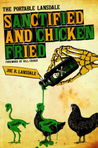 Title: Sanctified and Chicken-Fried: The Portable Lansdale, Author: Joe R. Lansdale