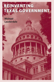 Title: Reinventing Texas Government, Author: Michael Lauderdale