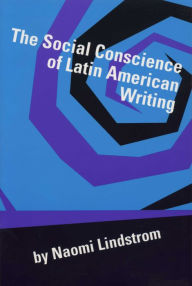 Title: The Social Conscience of Latin American Writing, Author: Naomi Lindstrom