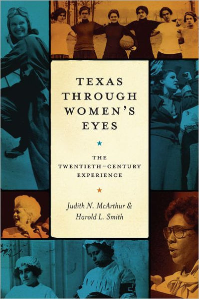 Texas Through Women's Eyes: The Twentieth-Century Experience