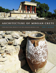 Title: Architecture of Minoan Crete: Constructing Identity in the Aegean Bronze Age, Author: John C. McEnroe