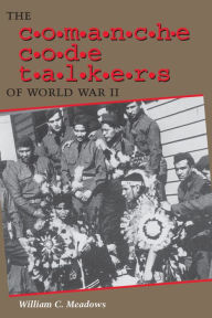 Title: The Comanche Code Talkers of World War II, Author: William C. Meadows