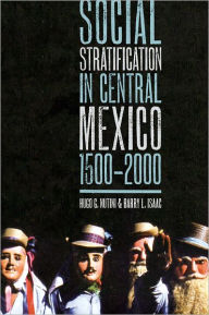 Title: Social Stratification in Central Mexico, 1500-2000, Author: Hugo G. Nutini