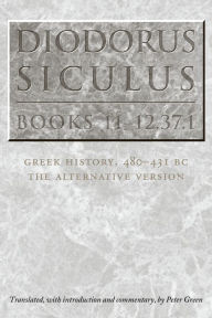 Title: Diodorus Siculus, Books 11-12.37.1: Greek History, 480-431 BC--the Alternative Version, Author: Peter Green