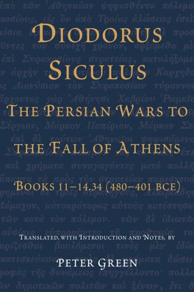 Diodorus Siculus, The Persian Wars to the Fall of Athens: Books 11-14.34 (480-401 BCE)