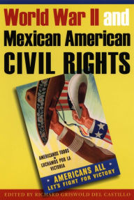 Title: World War II and Mexican American Civil Rights, Author: Richard Griswold del Castillo