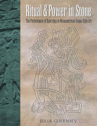 Title: Ritual and Power in Stone: The Performance of Rulership in Mesoamerican Izapan Style Art, Author: Julia Guernsey