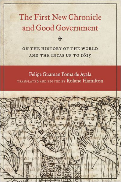 The First New Chronicle and Good Government : On the history of the world and the Incas up to 1615