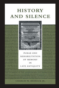 Title: History and Silence: Purge and Rehabilitation of Memory in Late Antiquity, Author: Charles W. Hedrick