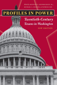 Title: Profiles in Power: Twentieth-Century Texans in Washington, New Edition, Author: Kenneth E. Hendrickson