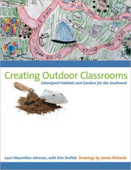 Title: Creating Outdoor Classrooms: Schoolyard Habitats and Gardens for the Southwest, Author: Lauri Macmillan Johnson