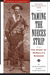 Title: Taming the Nueces Strip: The Story of McNelly's Rangers, Author: George Durham