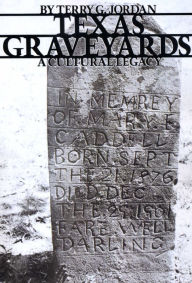 Title: Texas Graveyards: A Cultural Legacy, Author: Terry G. Jordan