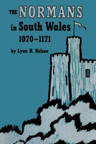 Title: The Normans in South Wales, 1070-1171, Author: Lynn H. Nelson