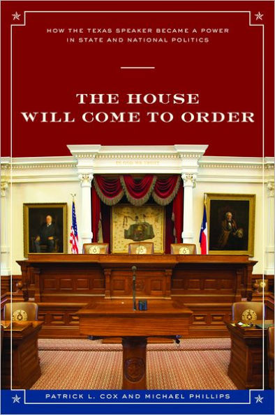 The House Will Come To Order: How the Texas Speaker Became a Power in State and National Politics