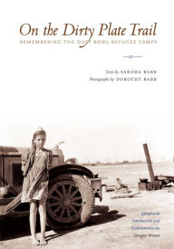 Title: On the Dirty Plate Trail: Remembering the Dust Bowl Refugee Camps, Author: Sanora Babb