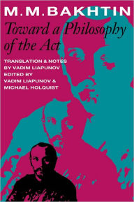 Title: Toward a Philosophy of the Act, Author: M. M. Bakhtin