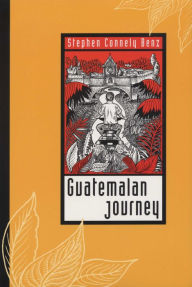 Title: Guatemalan Journey, Author: Stephen Connely Benz
